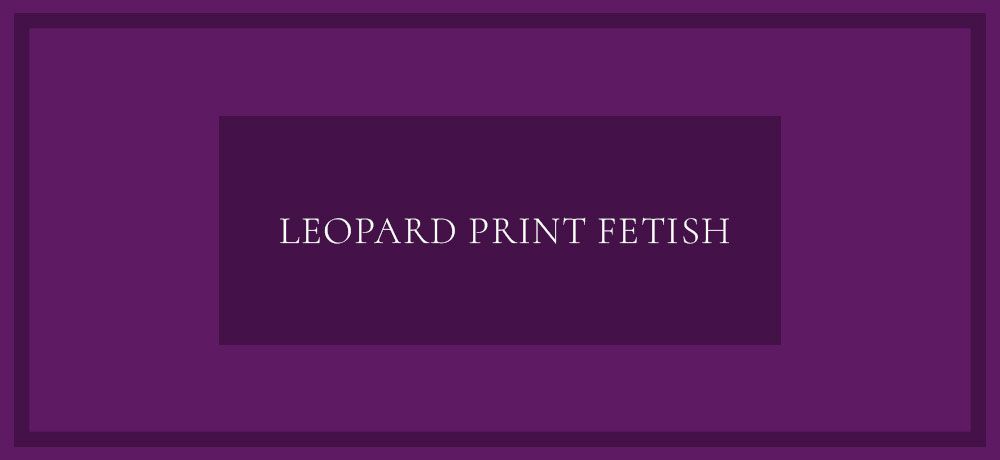 Leopard Print Fetish
